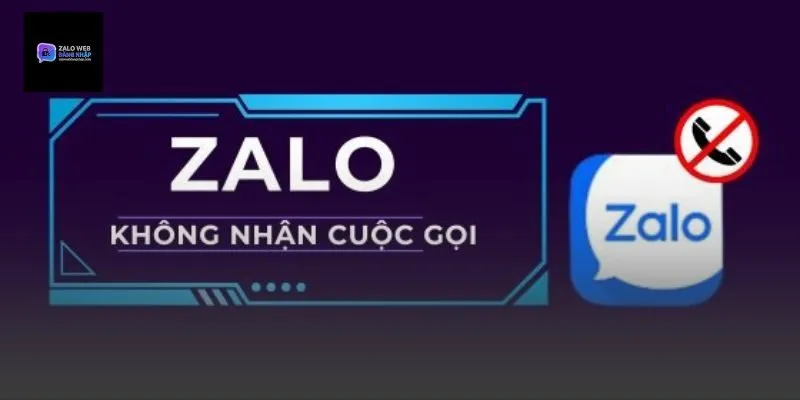 Tại sao Zalo không nhận được cuộc gọi đến?