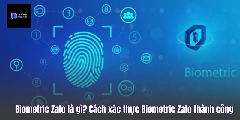 Biometric Zalo Là Gì? Cách Xác Thực Biometric Zalo Thành Công