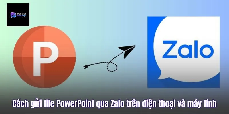 Cách Gửi File PowerPoint Qua Zalo Trên Điện Thoại Và Máy Tính