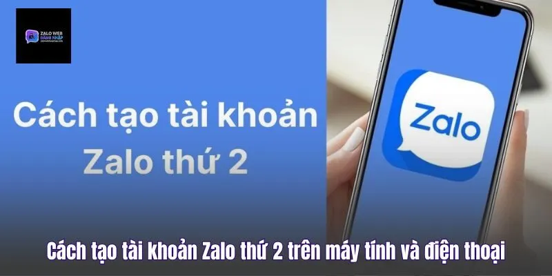 Cách Tạo Tài Khoản Zalo Thứ 2 Trên Máy Tính Và Điện Thoại
