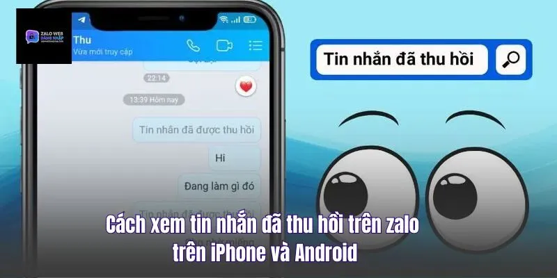 Cách Xem Tin Nhắn Đã Thu Hồi Trên Zalo Trên iPhone Và Android