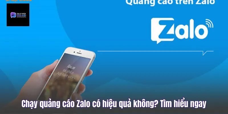 Chạy Quảng Cáo Zalo Có Hiệu Quả Không? Tìm Hiểu Ngay