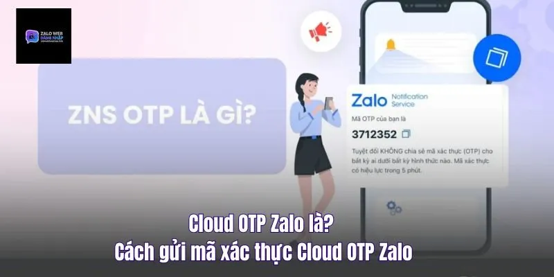 Cloud OTP Zalo Là Gì? Cách Gửi Mã Xác Thực Cloud OTP Zalo