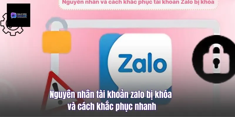 Nguyên Nhân Tài Khoản Zalo Bị Khóa Và Cách Khắc Phục Nhanh