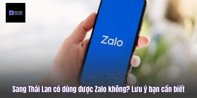 Sang Thái Lan Có Dùng Được Zalo Không? Lưu Ý Bạn Cần Biết