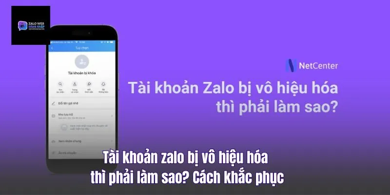Tài Khoản Zalo Bị Vô Hiệu Hóa Thì Phải Làm Sao? Cách Khắc Phục
