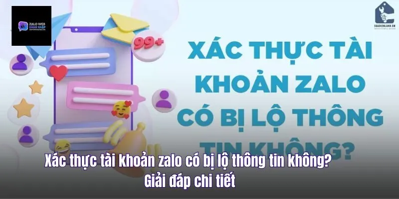 Xác Thực Tài Khoản Zalo Có Bị Lộ Thông Tin Không? Giải Đáp Chi Tiết
