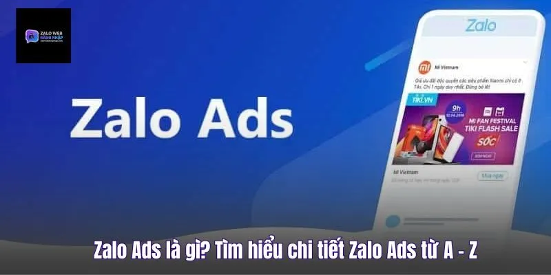 Zalo Ads Là Gì? Tìm Hiểu Chi Tiết Zalo Ads Từ A - Z