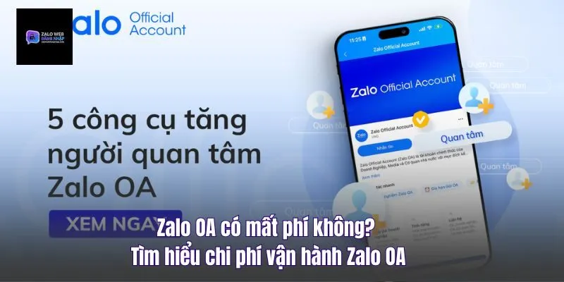 Zalo OA Có Mất Phí Không? Tìm Hiểu Chi Phí Vận Hành Zalo OA