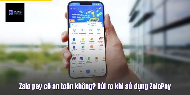 Zalo Pay Có An Toàn kKông? Rủi Ro Khi Sử Dụng ZaloPay